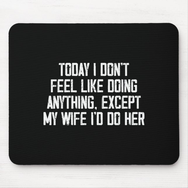 Today I Don't Feel Like Doing Anything Except My W Mousepad (Vorne)
