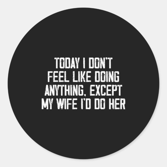 Today I Don't Feel Like Doing Anything Except My W Runder Aufkleber (Vorderseite)