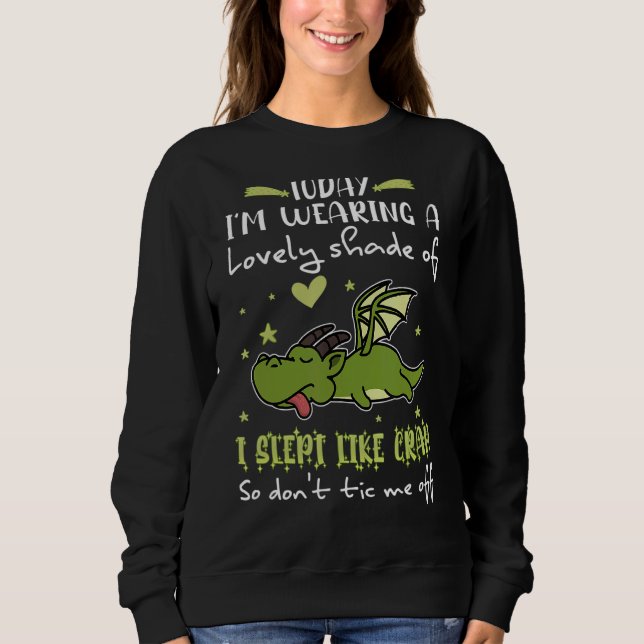 Today I m Wearking A Lovely Shade Of I Slept Like  Sweatshirt (Vorderseite)