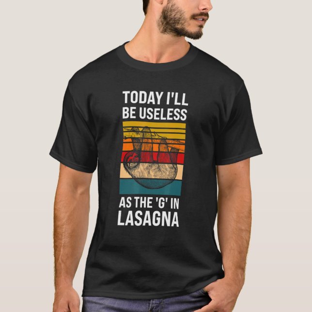 today I'll be useless as the g in Lasagna sloth la T-Shirt (Vorderseite)