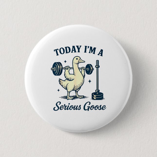 Today I'm A Serious Goose Funny Lifting Weights Gy Button (Vorderseite)