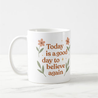 Today is a good day to believe again - Mug