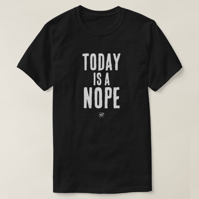 Today is a Nope T-Shirt (Design vorne)