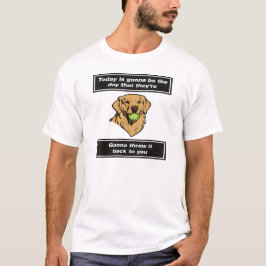 Today Is Gonna Be The Day That They're Gonna Throw T-Shirt