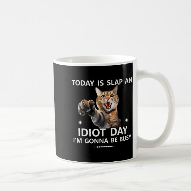 Today Is Slap An Idiot Day I'm Gonna Be Busy Cute  Kaffeetasse (Rechts)