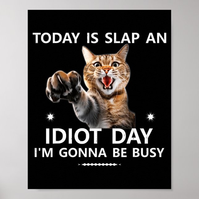 Today Is Slap An Idiot Day I'm Gonna Be Busy Cute  Poster (Vorne)