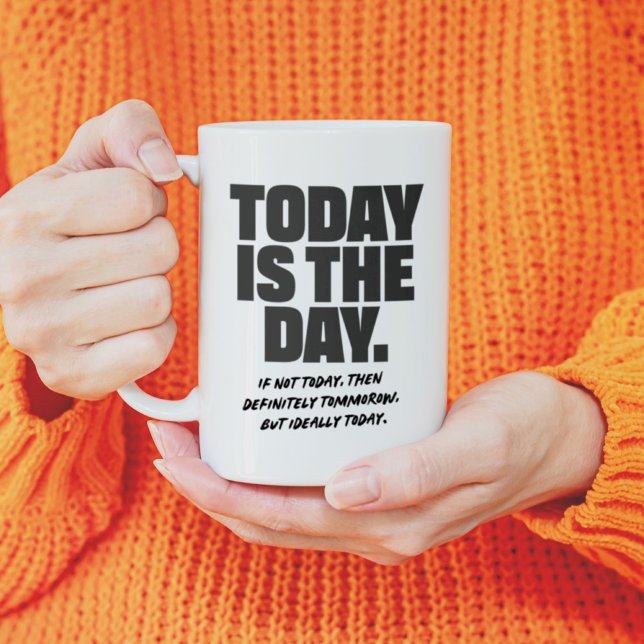 Today is the day - bold motivational mug kaffeetasse (Von Creator hochgeladen)