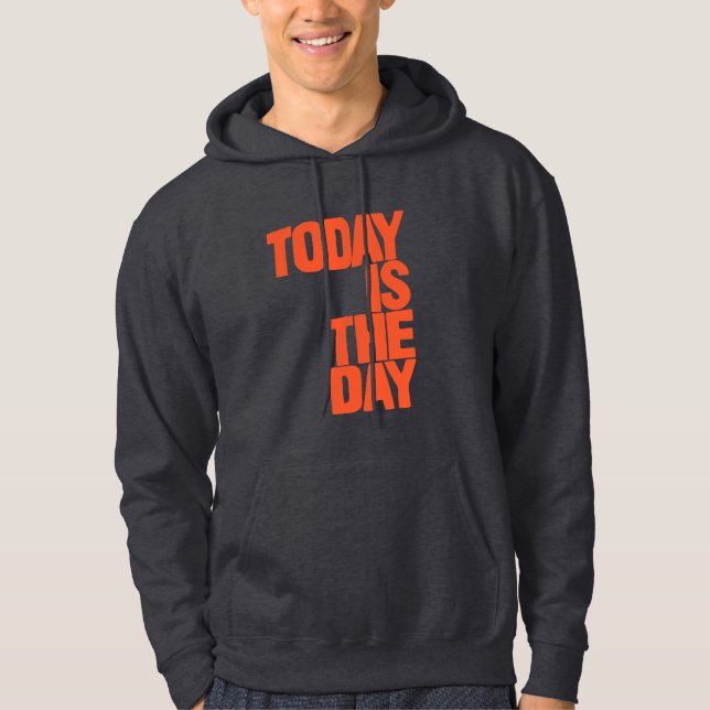 Today is the day hoodie (Vorderseite)