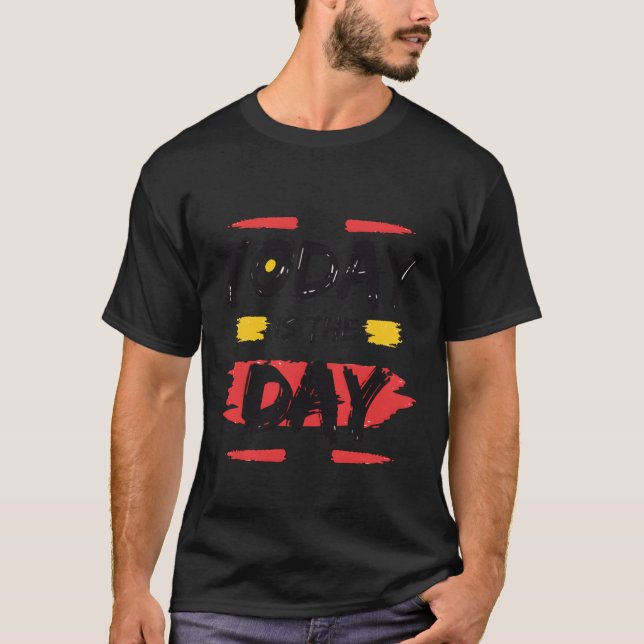 Today is the day Motivational quote friend T-Shirt (Vorderseite)