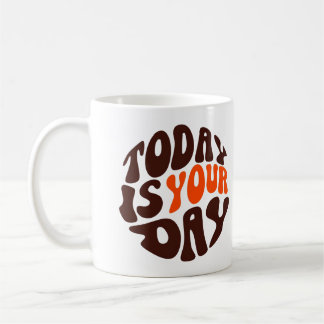 "Today Is Your Day" Motivational Coffee Mug Kaffeetasse