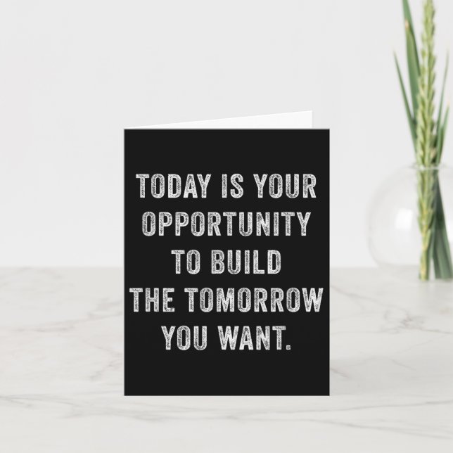 Today Is Your Oprtunity To Build The Tomorrow You  Karte (Vorderseite)