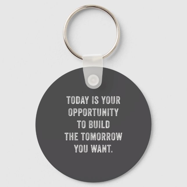 Today Is Your Oprtunity To Build The Tomorrow You  Schlüsselanhänger (Vorderseite)