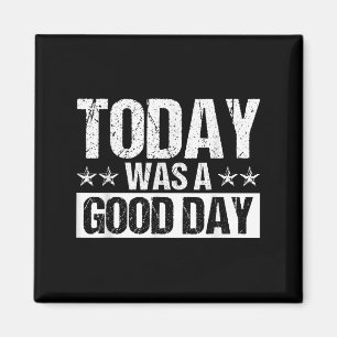 Today Was A Good Day Motivational Inspiring Quote Magnet