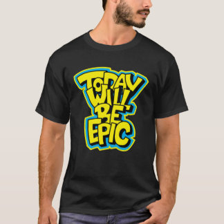 Today Will Be Epic Fun Motivational T-Shirt
