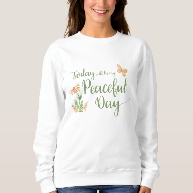 Today will be my Peaceful Day Sweatshirt (Vorderseite)
