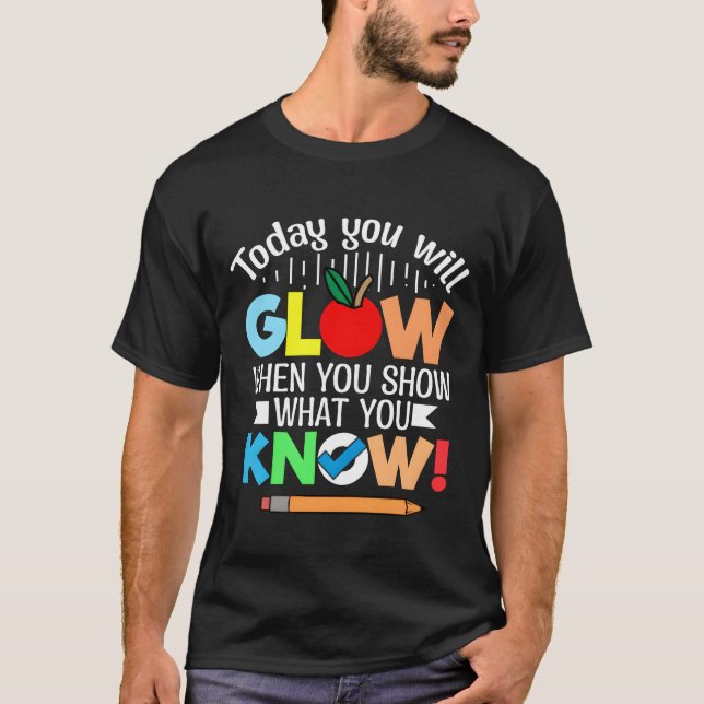 Today you will glow when you show what you know re T-Shirt (Vorderseite)