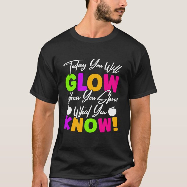 Today You Will Show When You Show What You Know re T-Shirt (Vorderseite)