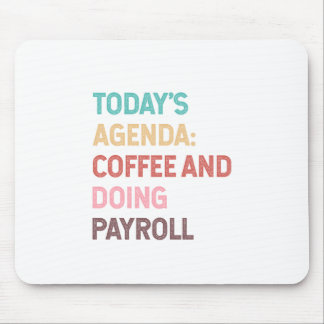 Todays Agenda Coffee And Doing Payroll Mousepad