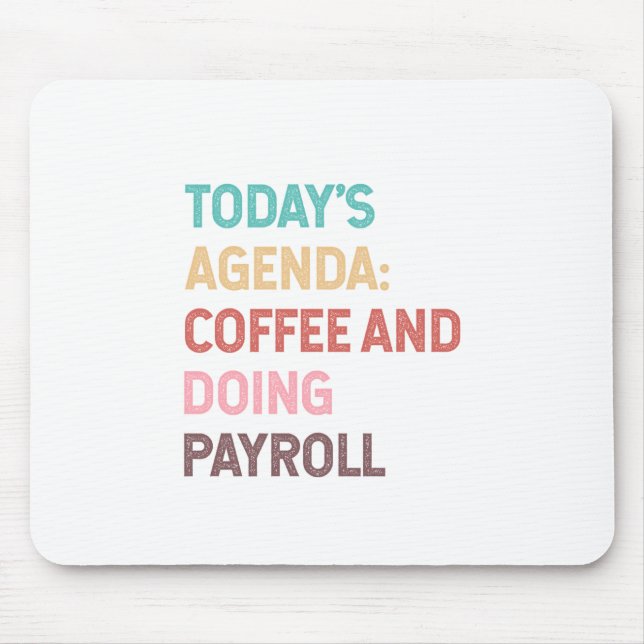 Todays Agenda Coffee And Doing Payroll Mousepad (Vorne)