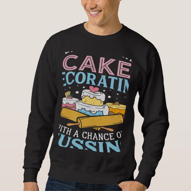 Today's Forecast Cake Decorating  Cake Baker Cake  Sweatshirt (Vorderseite)