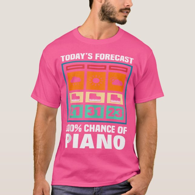 Today'S Forecast Chance Of Piano Player Pianist No T-Shirt (Vorderseite)