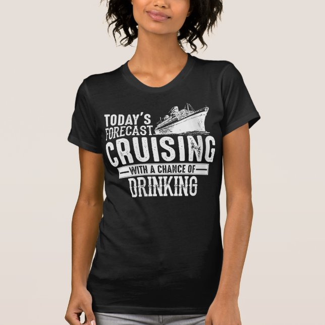 Todays Forecast Cruising With A Chance Of Drinking T-Shirt (Vorderseite)
