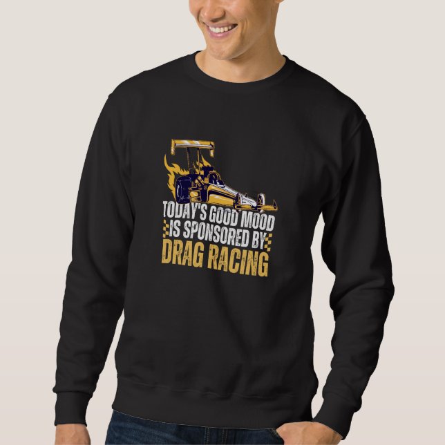 Today's Good Mood Is Sponsored By Drag Racing Sweatshirt (Vorderseite)