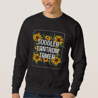 Toddler Tantrum Tamer Mother s Day  Parents Humor  Sweatshirt