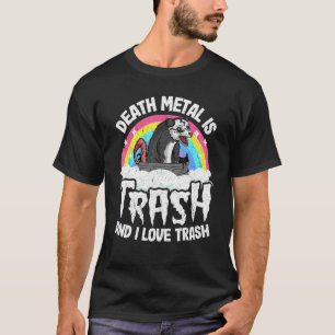 Todesmetall ist Müll und ich Liebe Abfallmetall T-Shirt