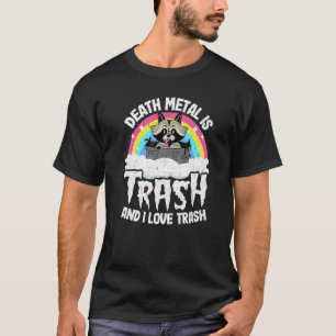 Todesmetall ist Müll und ich Liebe Müll Raccoon Me T-Shirt