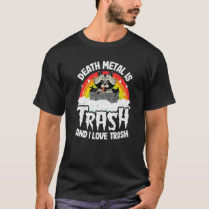 Todesmetall ist Müll und ich Liebe Müll Raccoon Me T-Shirt