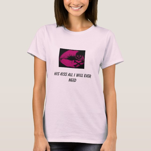 Todesstoß, sein Kuss aller, den ich überhaupt T-Shirt (Vorderseite)