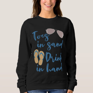 Toes in Sand Drink in Hand  Beach Vacation Sweatshirt