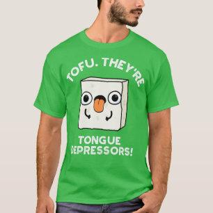 Tofu Sie sind Zungen-Depressoren Cute Food Pun 1 T-Shirt