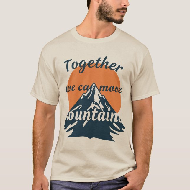 Together We Can Move Mountains T-Shirt (Vorderseite)