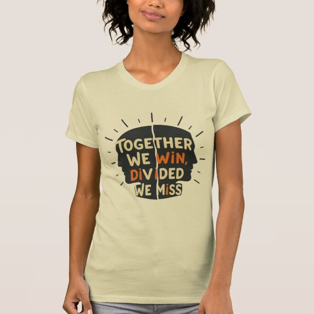 Together We Win - Divided We Miss  T-Shirt (Vorderseite)