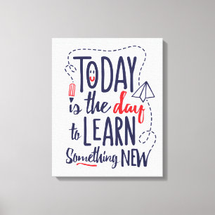 Toile Aujourd'hui est le jour pour apprendre quelque