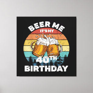 Toile Bière pour moi, c'est mon 40e anniversaire