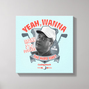 Toile Caddyshack   Ouais, Tu Veux Faire 14 $ La Dure Faç