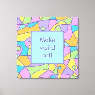 Toile Créativité "Make Weird Art"