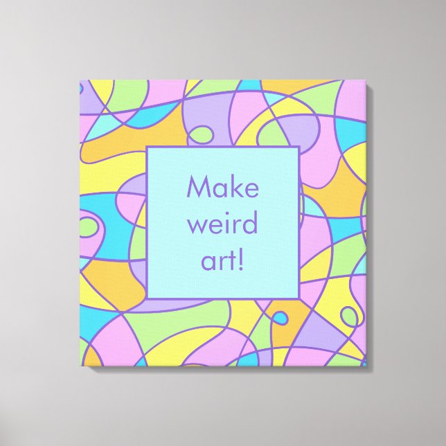 Toile Créativité "Make Weird Art" (Recto)