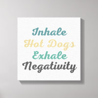 Inhale Hot Dogs Exhale Négativité Canvas Art