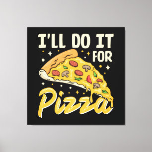 Toile Je le ferai pour la pizza