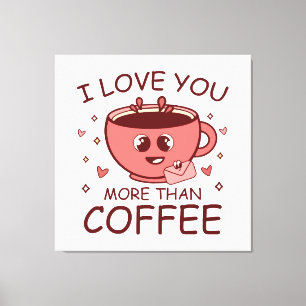 Toile Je t'aime plus que le café