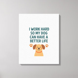 Toile Je Travaille Dur pour Mon Chien – Idée Cadeau pour