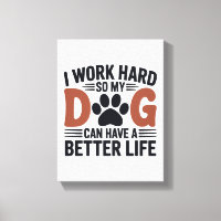 Je travaille dur pour que mon chien vive mieux - A