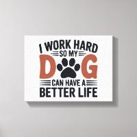 Je travaille dur pour que mon chien vive mieux - A