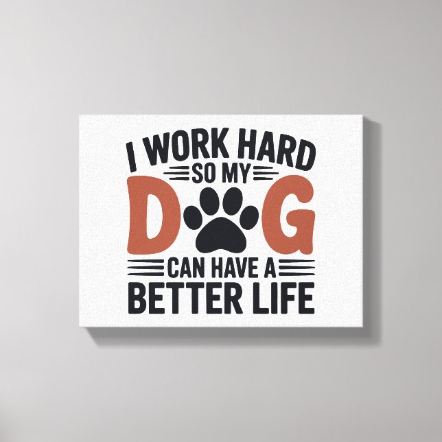 Toile Je travaille dur pour que mon chien vive mieux - A (Recto)