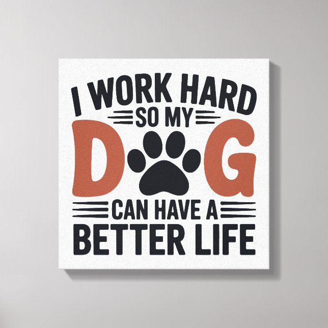 Toile Je travaille dur pour que mon chien vive mieux - A (Recto)