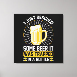 Toile Je viens de sauver de la bière Elle était piégée